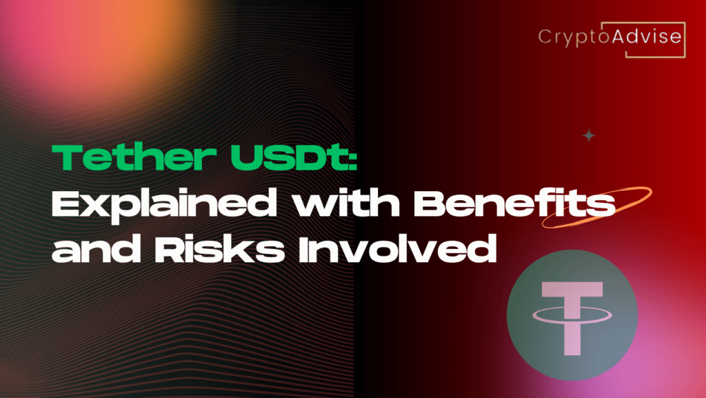 Tether USDt : Explained with Benefits and Risks Involved