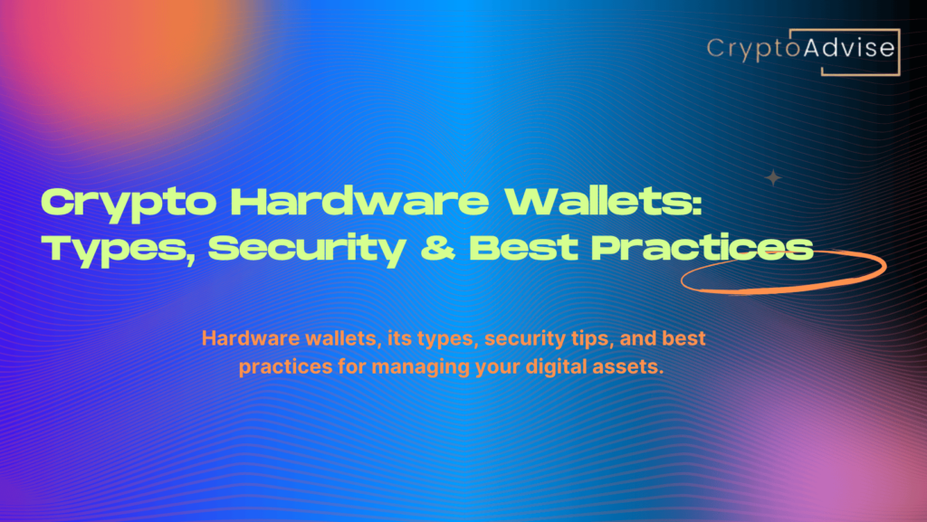 Crypto Hardware Wallets: Types, Security & Best Practices