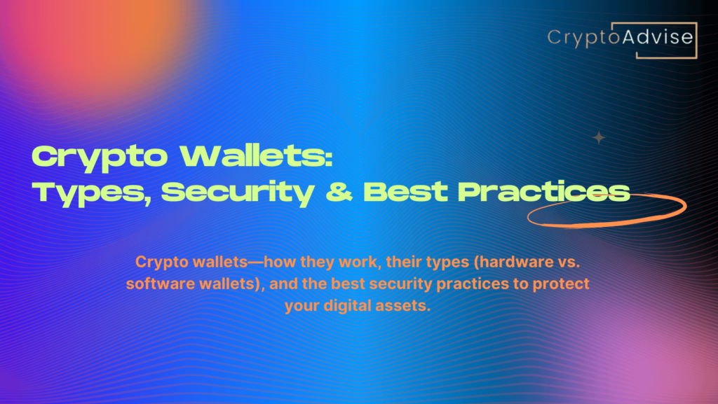 Crypto Wallets Explained: Types, Security & Best Practices