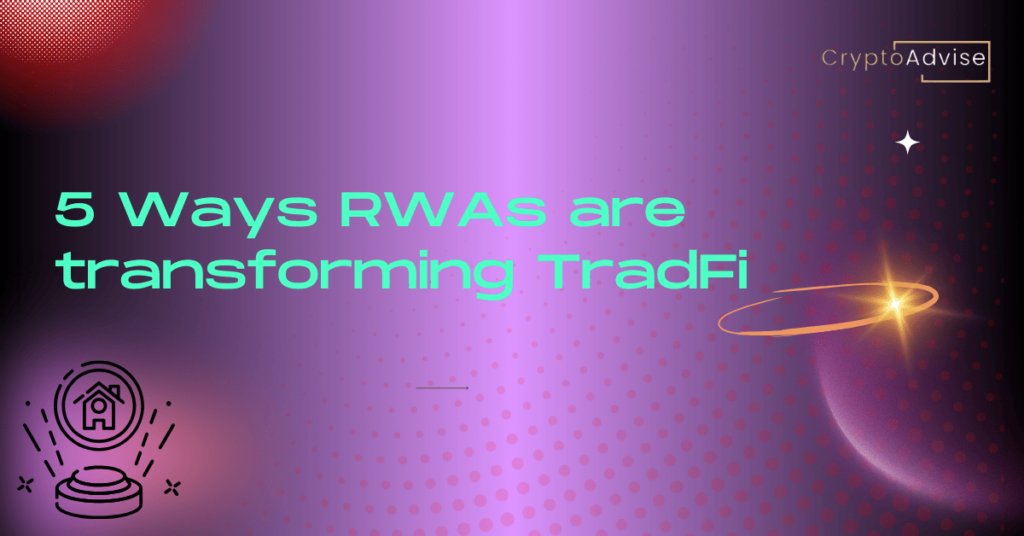 How RWA Tokenization is Revolutionizing TradFi