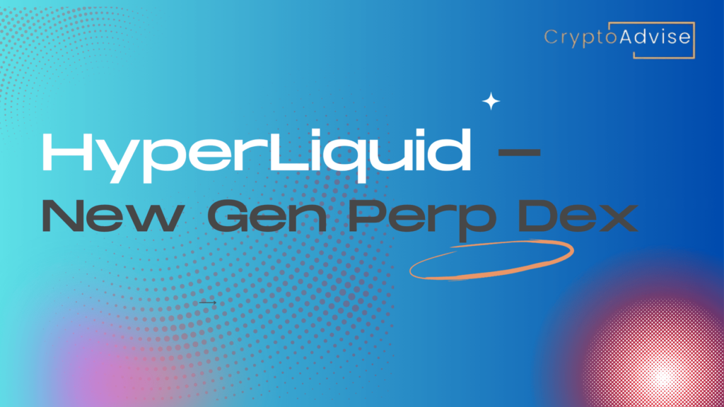 HyperLiquid - New Gen DEcentralized Perpetual Exchange