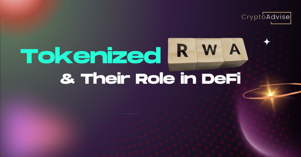 Tokenized Real World Assets (RWA) and Their Role in DeFi